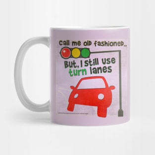 Call Me Old Fashioned But I Still Use Turn Lanes Mug